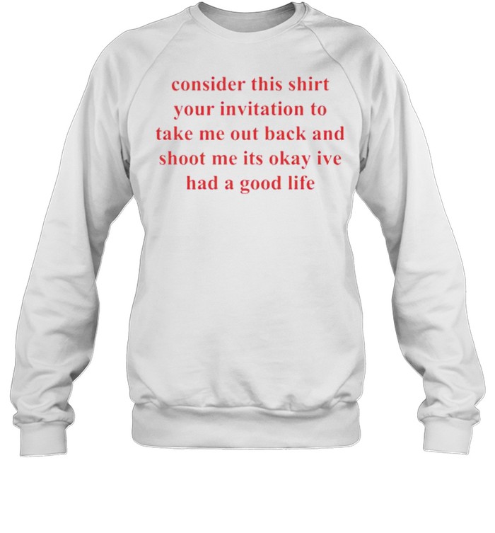 Consider this shirt your invitation to take me out back shirt Unisex Sweatshirt