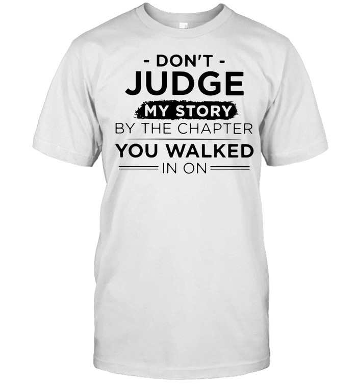 Don’t Judge My Story By The Chapter You Walked In On  Classic Men's T-shirt