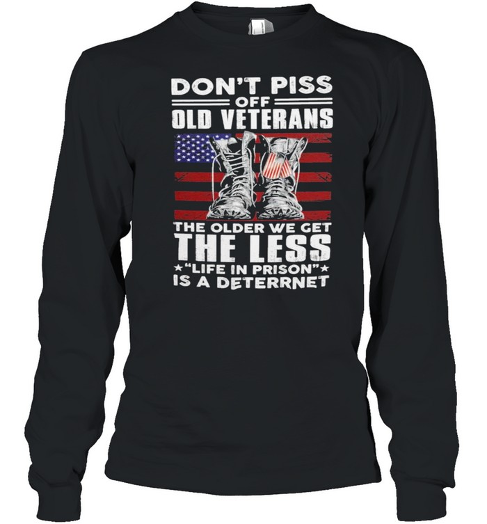 Don’t piss off old veterans the older we get the less life in prison is a deterrent American flag shirt Long Sleeved T-shirt