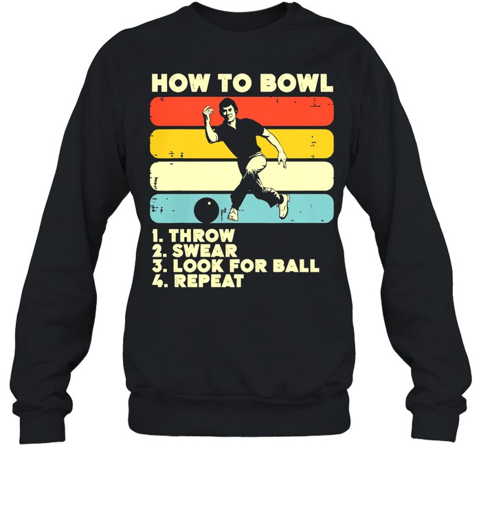 how to bowl throw swear look for ball repeat vintage retro shirt Unisex Sweatshirt