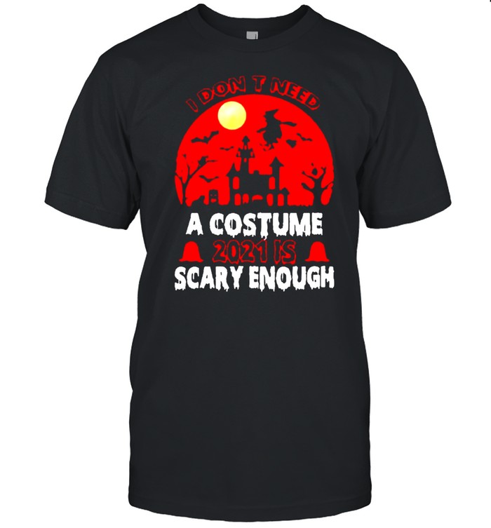 I don’t need a costume 2021 is scary enough Halloween shirt Classic Men's T-shirt