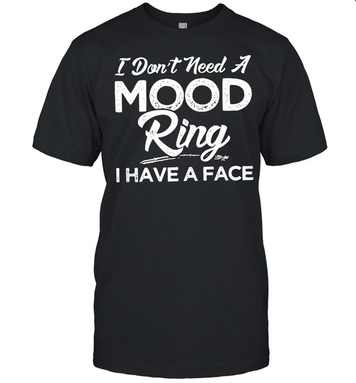 I Don’t Need A Mood Ring I Have A Face T-shirt Classic Men's T-shirt