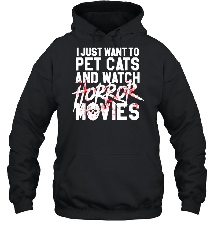 I just want to pet cats and watch Horror Movies Halloween T-shirt Unisex Hoodie
