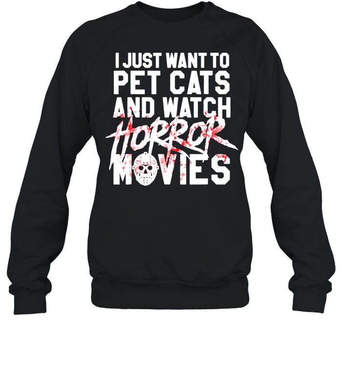 I just want to pet cats and watch Horror Movies Halloween T-shirt Unisex Sweatshirt