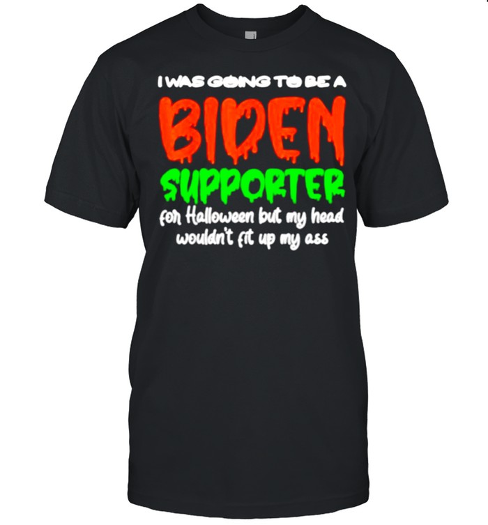 I Was Going To Be A Biden Supporter For Halloween Day shirt