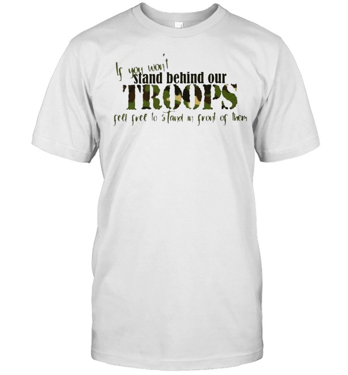 If you won’t stand behind our troops feel free to stand shirt Classic Men's T-shirt