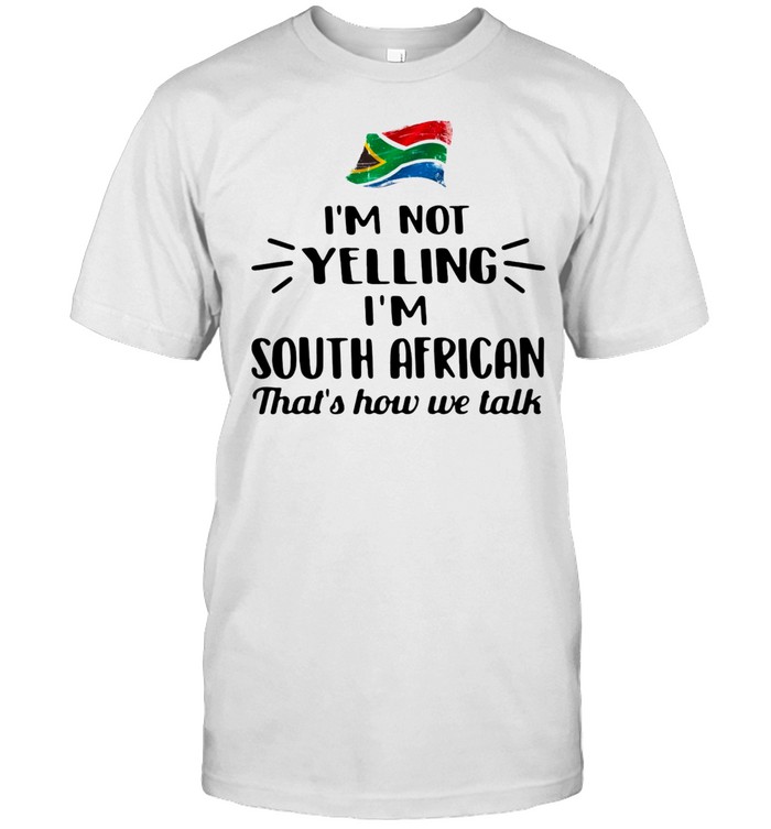 I’m not yelling I’m South African that’s how we talk shirt Classic Men's T-shirt