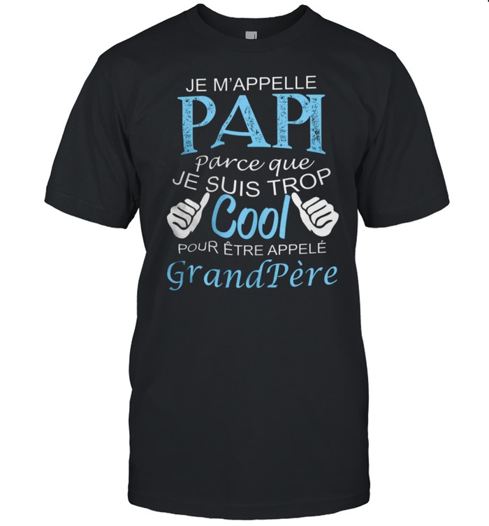Je m’appelle papi parce que je suis trop cool pour etre appele grandpere shirt Classic Men's T-shirt