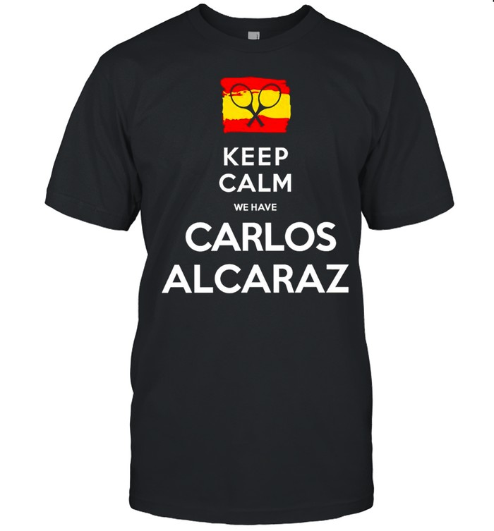 Keep calm we have Carlos Alcaraz shirt