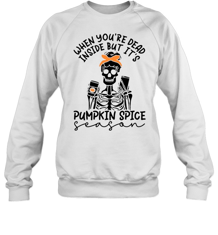 Skeleton When You’re Dead Inside But It’s Pumpkin Spice Season  Unisex Sweatshirt