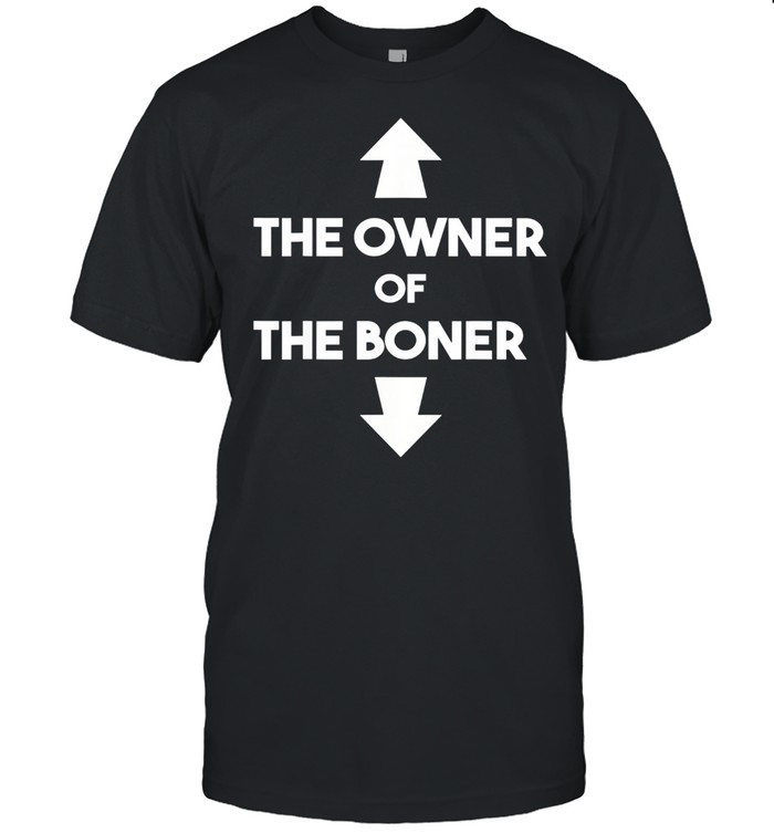 The owner of the boner, text, arrows and text design shirt