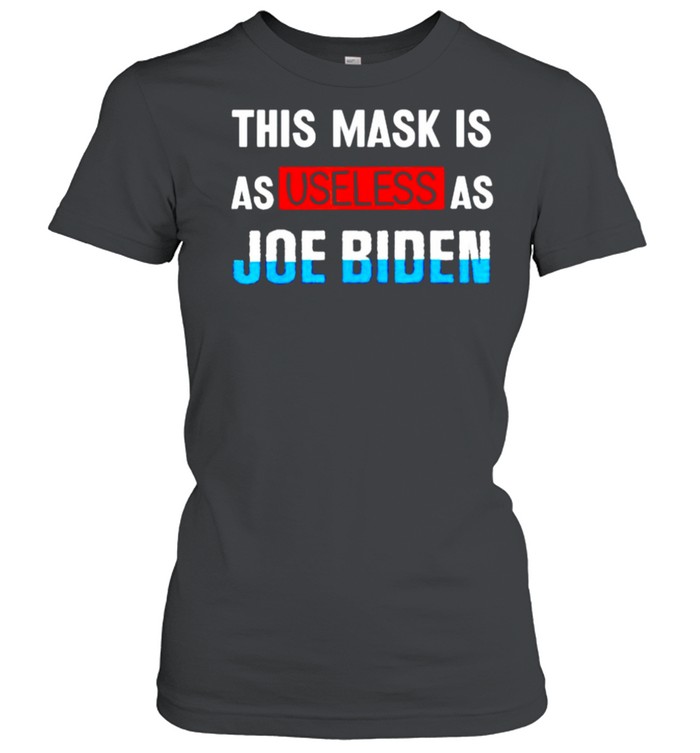 This mask is as useless as Joe Biden shirt Classic Women's T-shirt