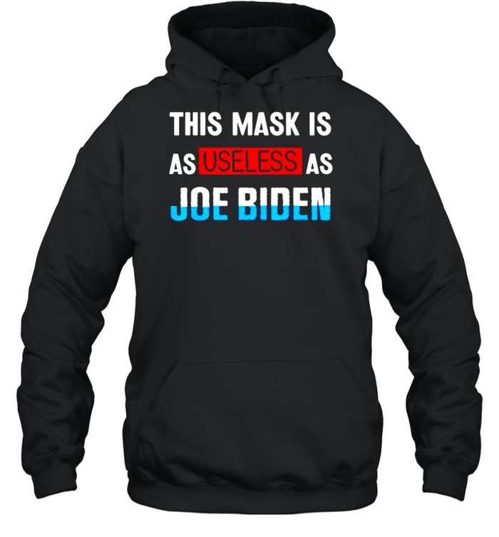 This mask is as useless as Joe Biden shirt Unisex Hoodie