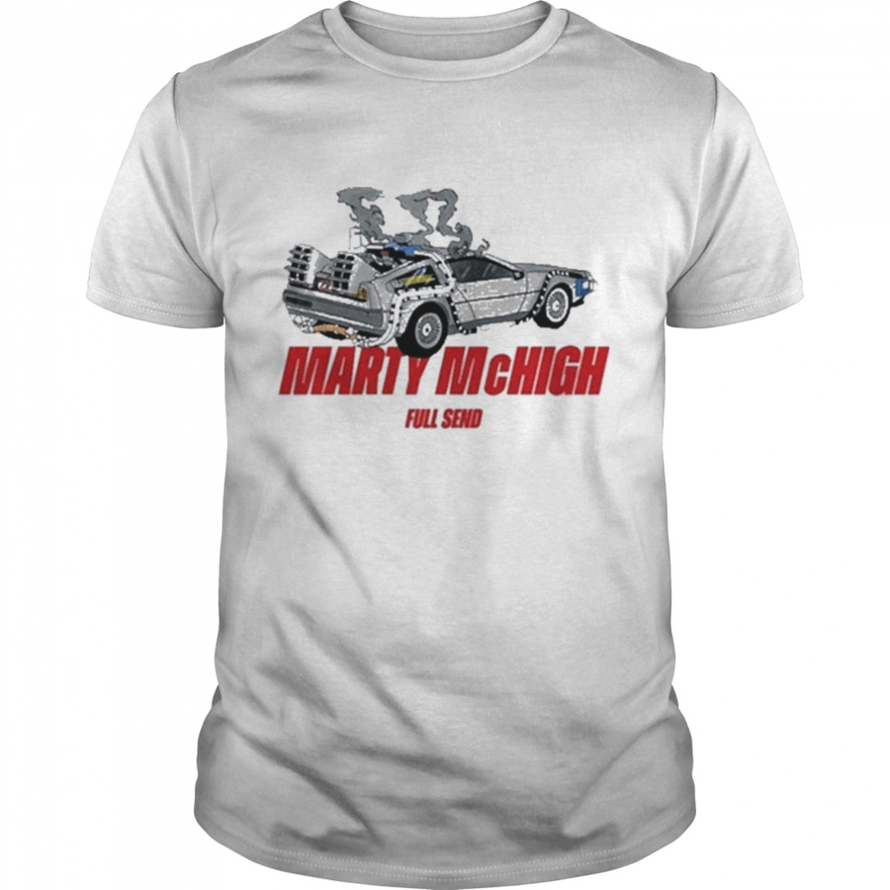 Full Send Marty Mchigh Shirt