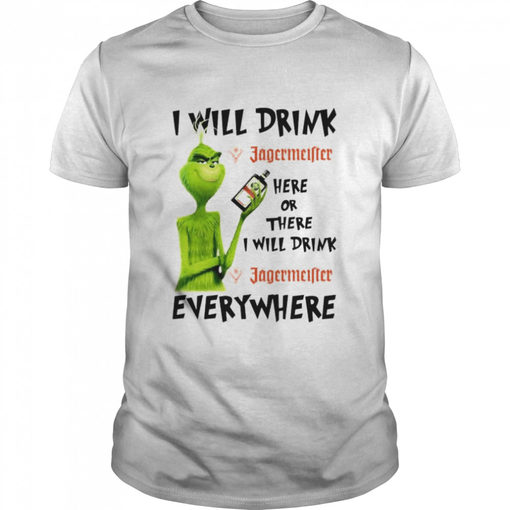 Grinch I will drink jagermeister here or there shirt