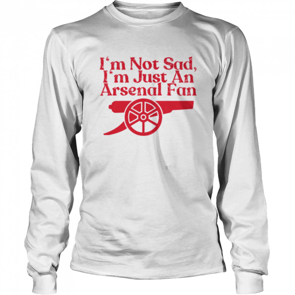 I’m not sad I’m just an Arsenal fan shirt Long Sleeved T-shirt