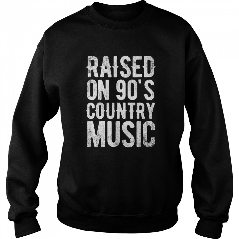 Raised On 90’s Country Music Distressed Classic Retro shirt Unisex Sweatshirt