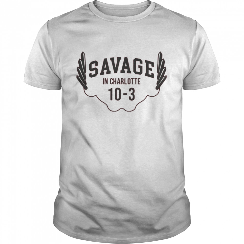 Savage in Charlotte 10 3 shirt