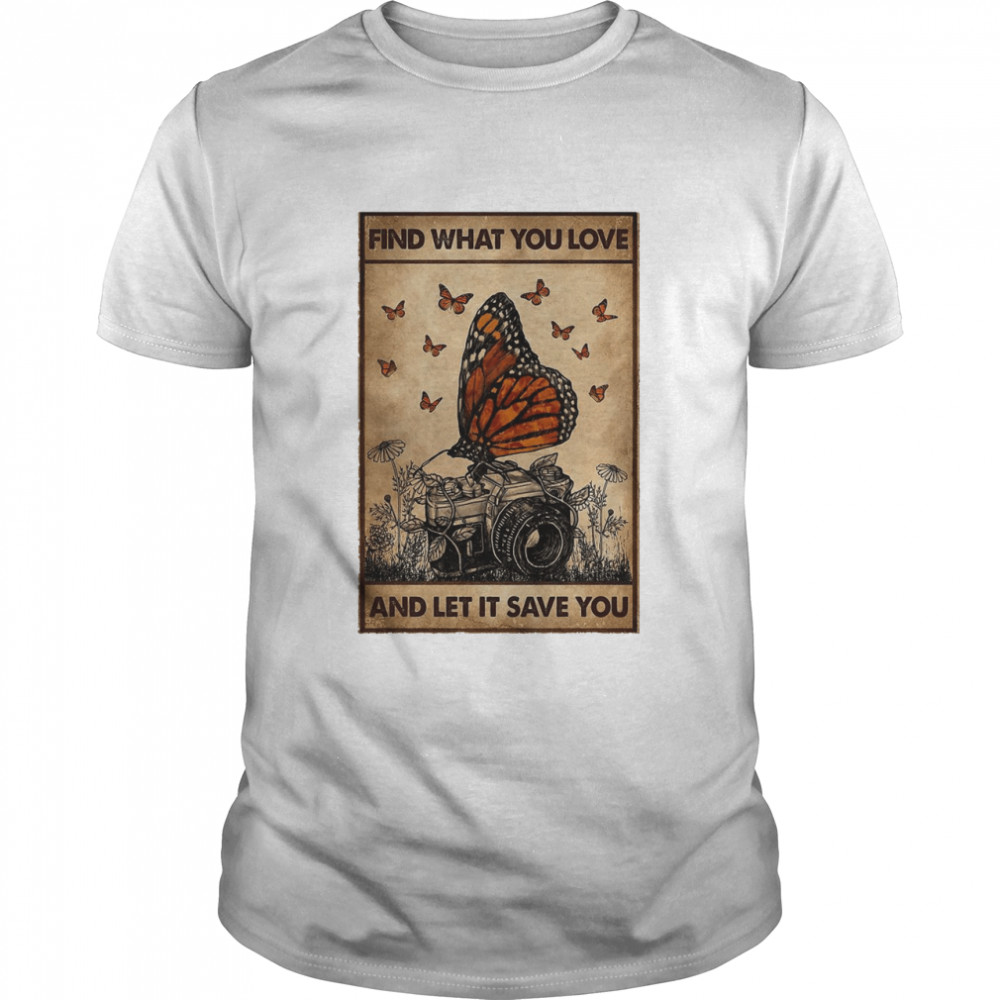 Butterfly Find What You Love And Let It Save You Photographer Vertical Poster T-shirt