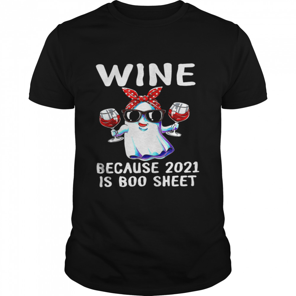 Ghost Drink Wine Because 2021 Is Boo Sheet T-shirt