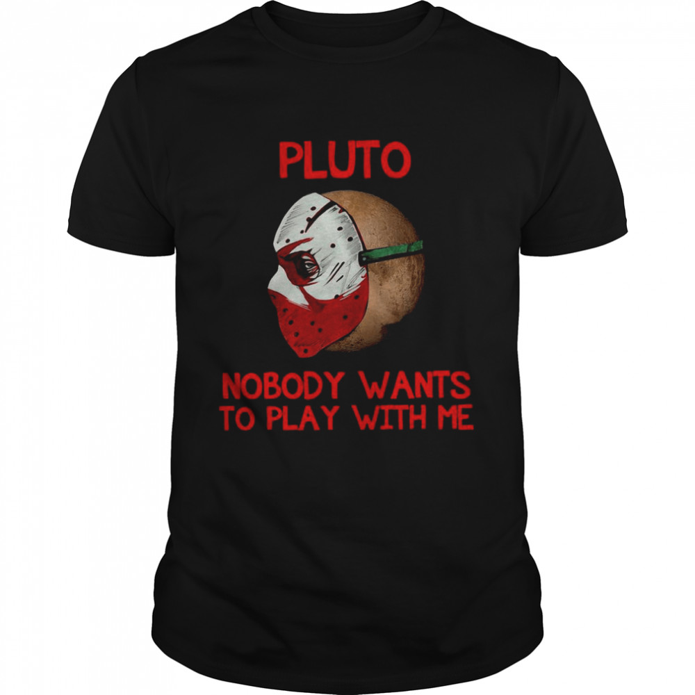Pluto Nobody Wants To Play With Me T-shirt
