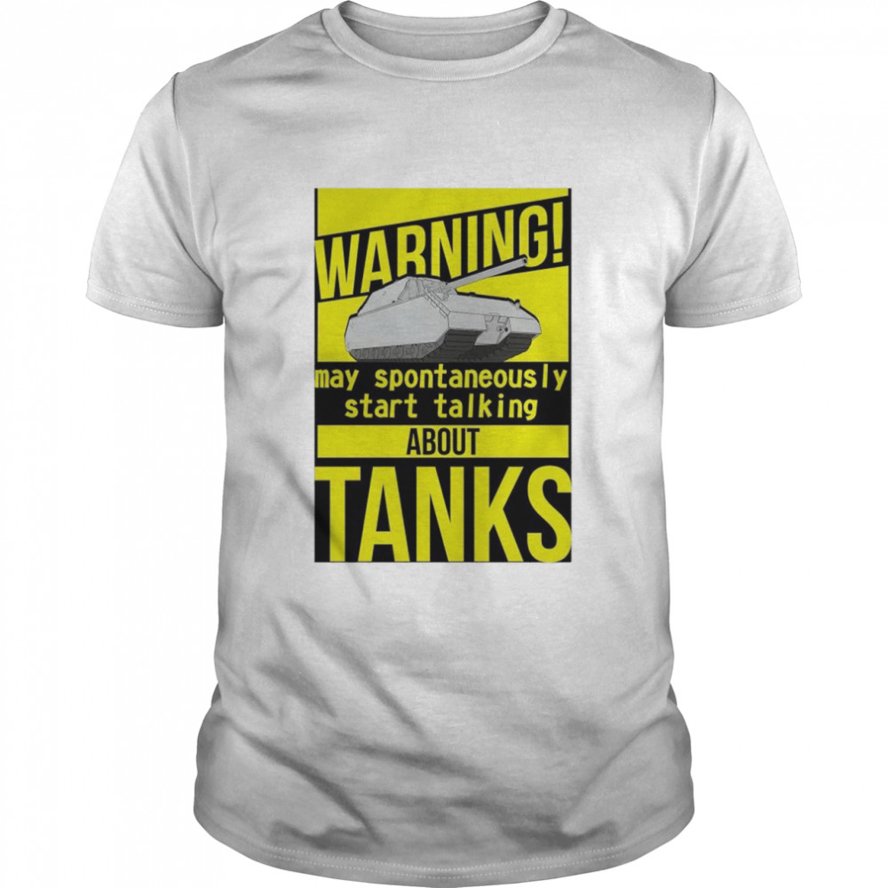 Warning may spontaneously start talking about Tanks t-shirt