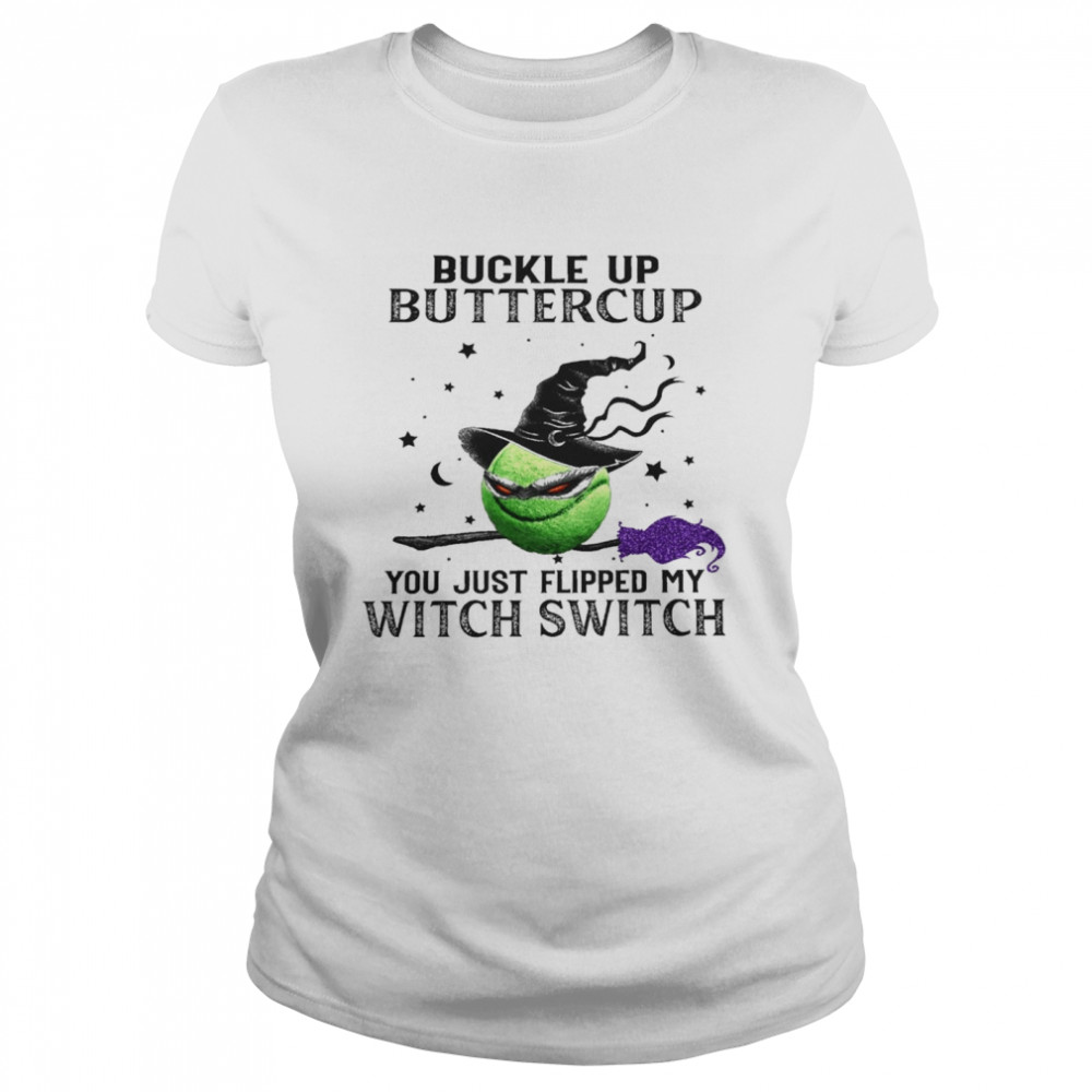 buckle up buttercup you just flipped my witch switch shirt Classic Women's T-shirt
