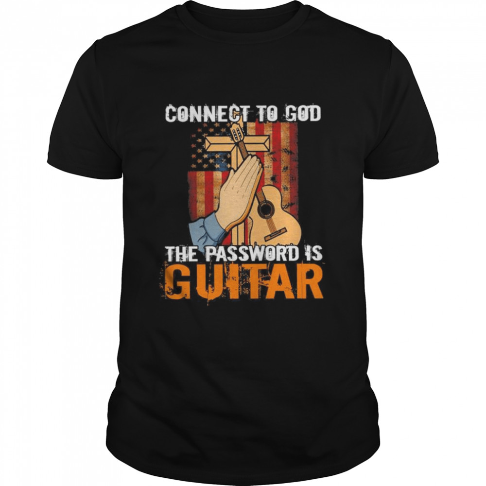Connect to god the password is Guitar American flag shirt
