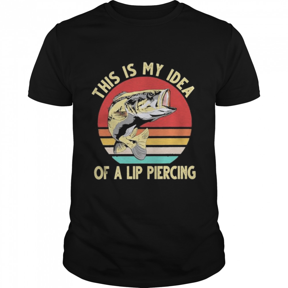 Fish this is my idea of a lip piercing vintage shirt