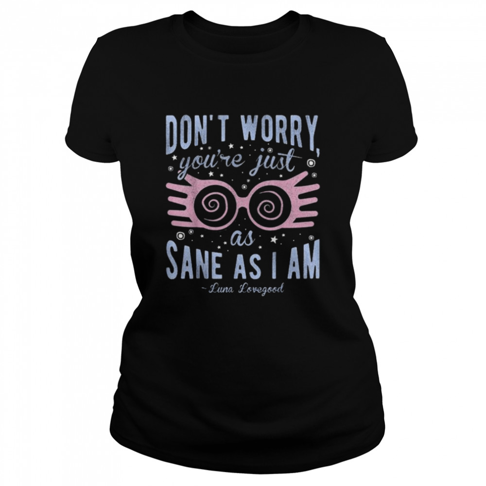 Harry Potter Luna Don’t Worry You’re Just As Sane As I Am  Classic Women's T-shirt