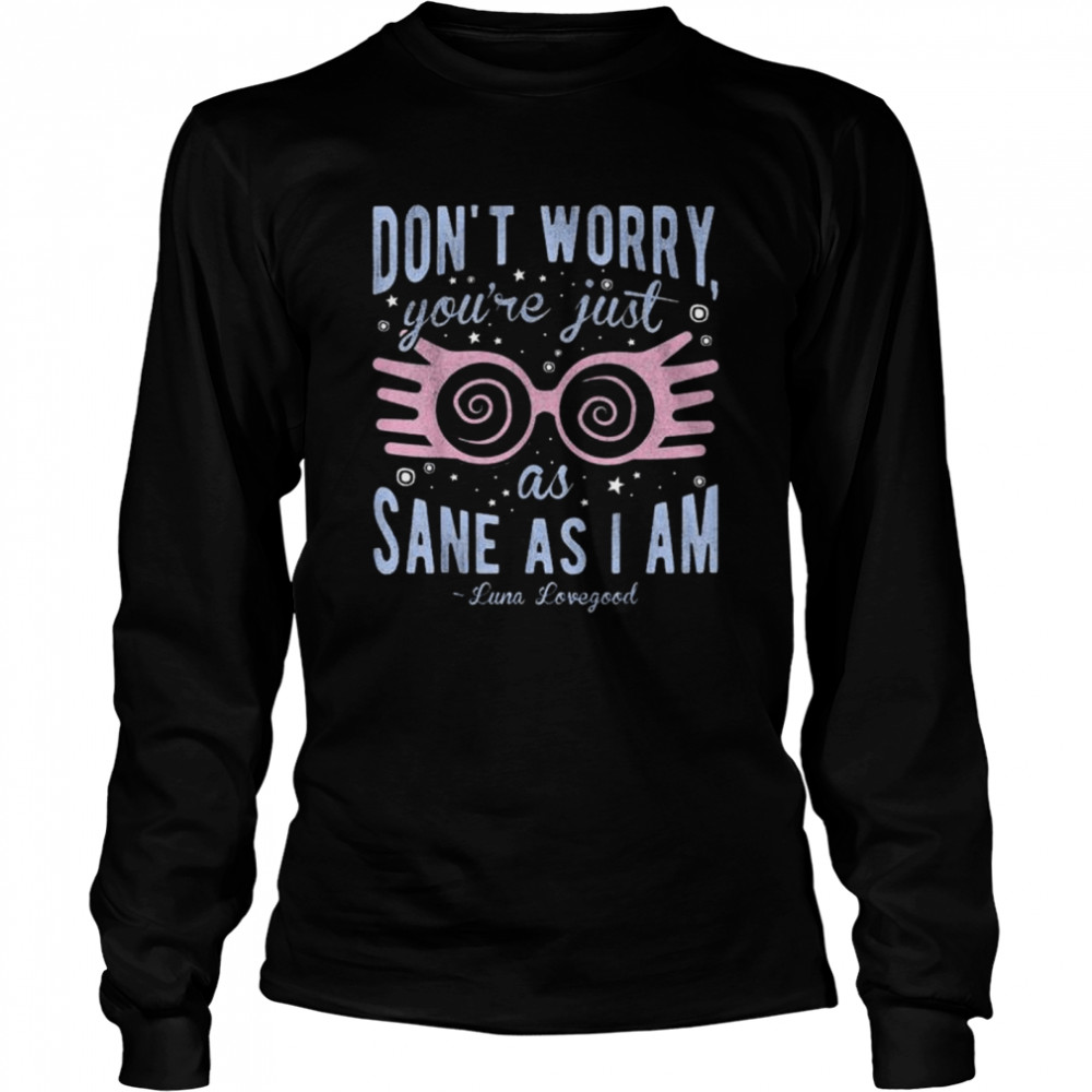 Harry Potter Luna Don’t Worry You’re Just As Sane As I Am  Long Sleeved T-shirt