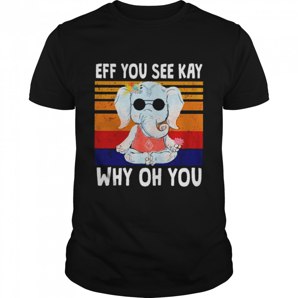 Elephant eff you see kay why oh you vintage shirt