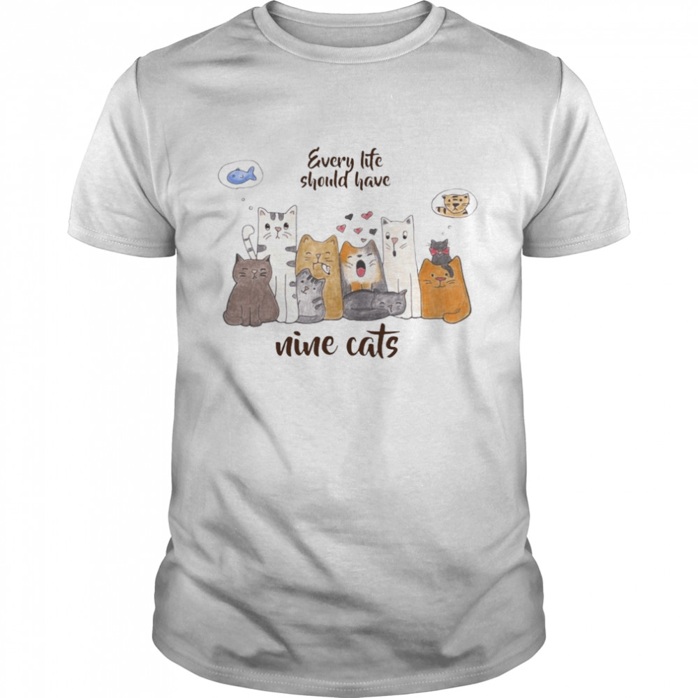 Every Life Should Have Nice Cats T-shirt