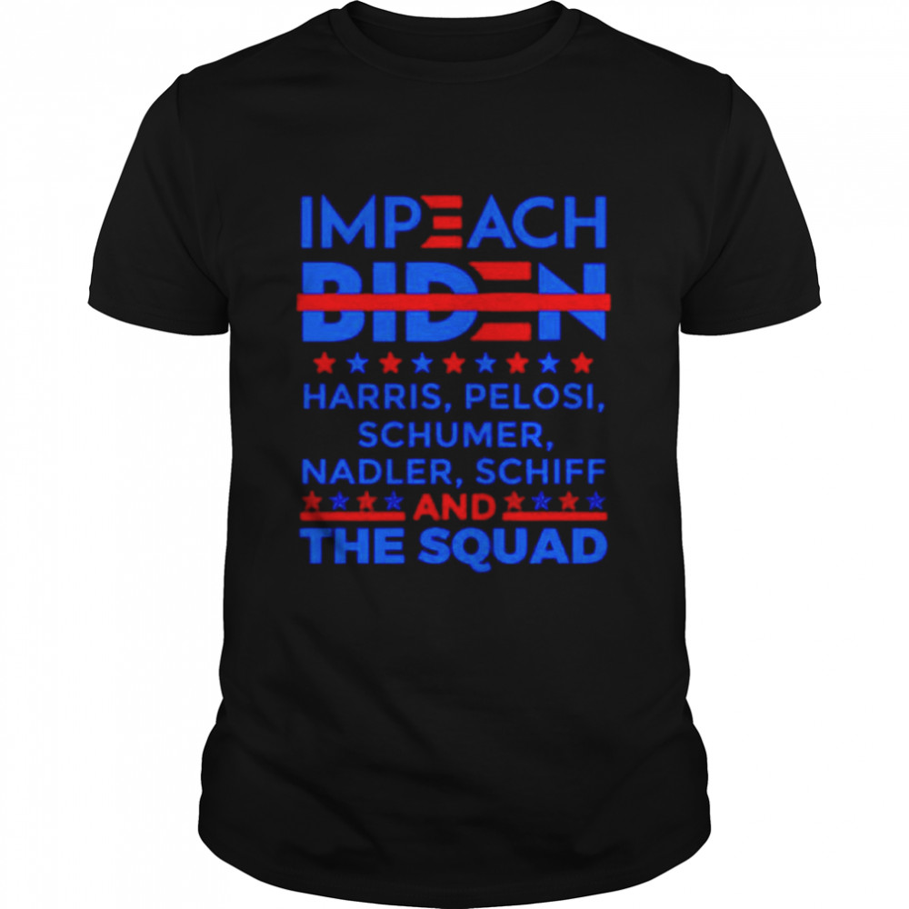 Impeach Biden Harris Pelosi schumer nadler schiff and the quad shirt