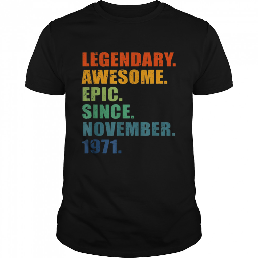 Legendary Awesome Epic Since November 1971 shirt