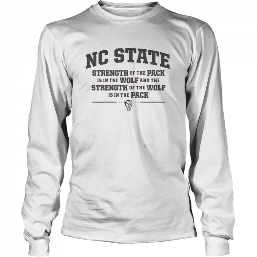 NC State trength of the pack shirt Long Sleeved T-shirt