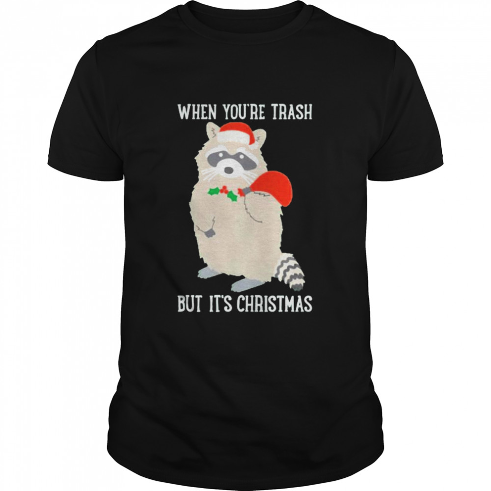 Raccoon when you’re trash but it’s Christmas shirt