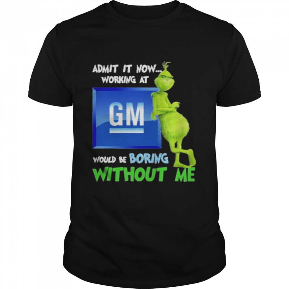 The grinch admit it now working at dm logo would be boring without me shirt