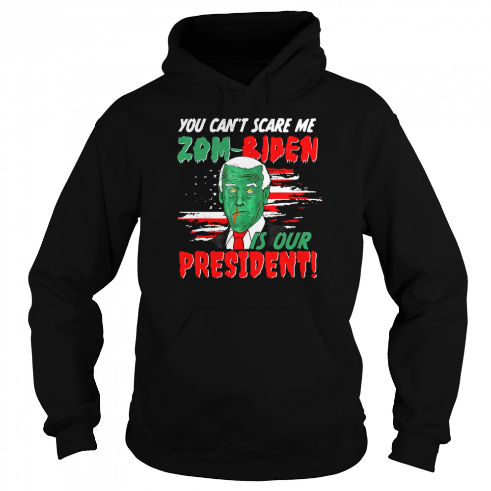 You can’t scare me Zom-Biden is our President shirt Unisex Hoodie