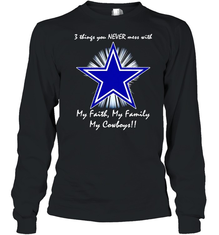 3 things you never mess with my faith my family my Dallas Cowboys shirt -  Trend T Shirt Store Online