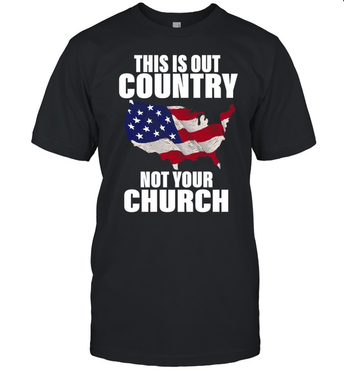 American Flag This Is Our Country Not Your Church T-shirt