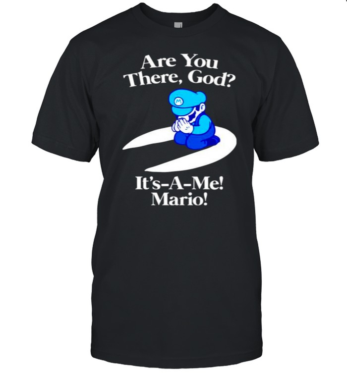 Are you there god it’s a me Mario shirt