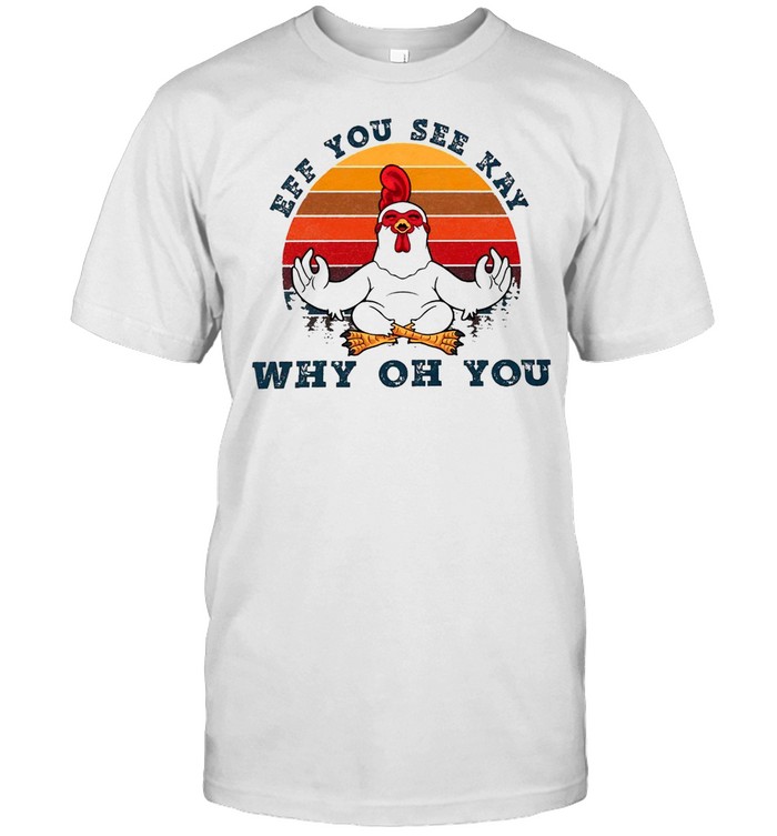 Chicken Yoga Eff You See Kay Why Oh You Vintage T-shirt