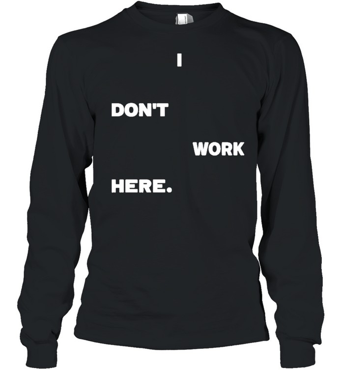 I dont work here arlanwashere I dont work here shirt Long Sleeved T-shirt