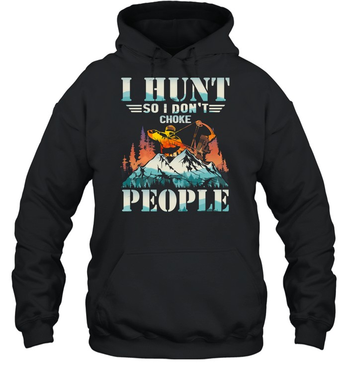 I Hunt So I Dont Choke People Mountain shirt Unisex Hoodie
