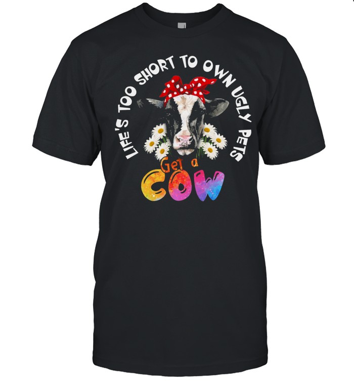 Lets Too Short To Own Ugly Step Get A Cow shirt Classic Men's T-shirt