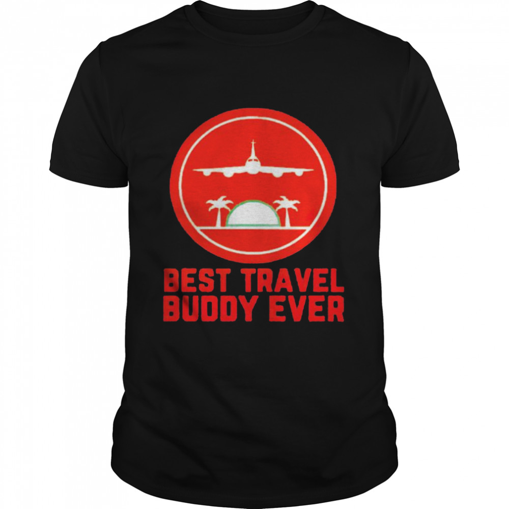 Best travel buddy ever shirt