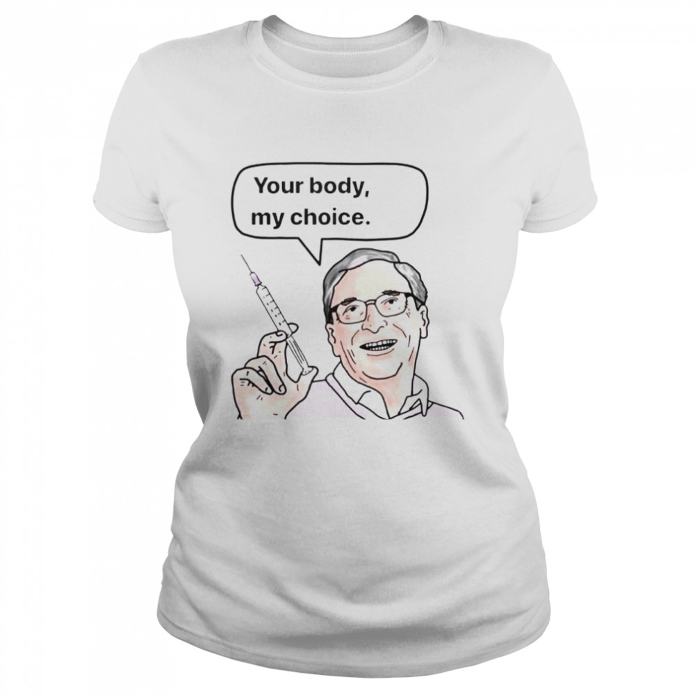 Bill Gates your body my choice shirt Classic Women's T-shirt