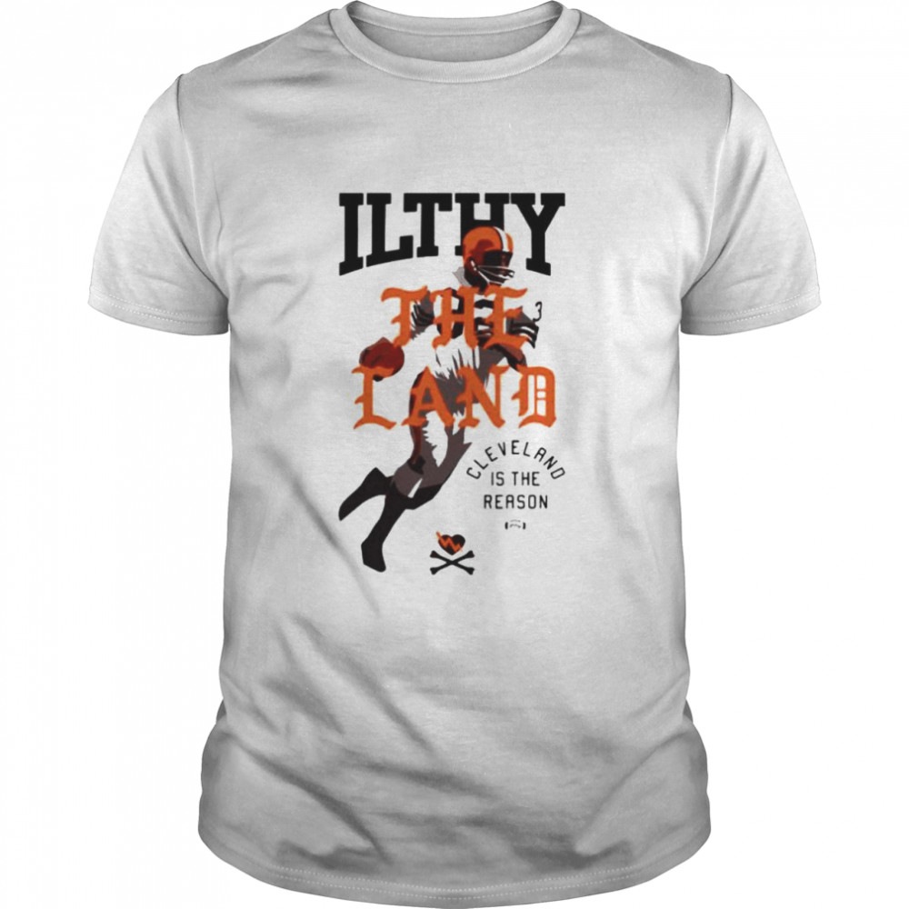 Cleveland is the reason Ilthy the land shirt