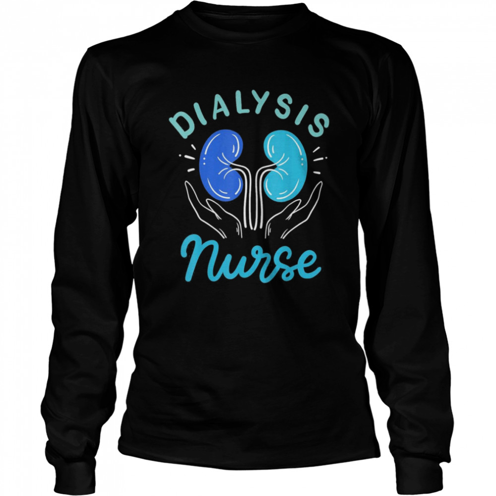 Dialysis nurse shirt Long Sleeved T-shirt